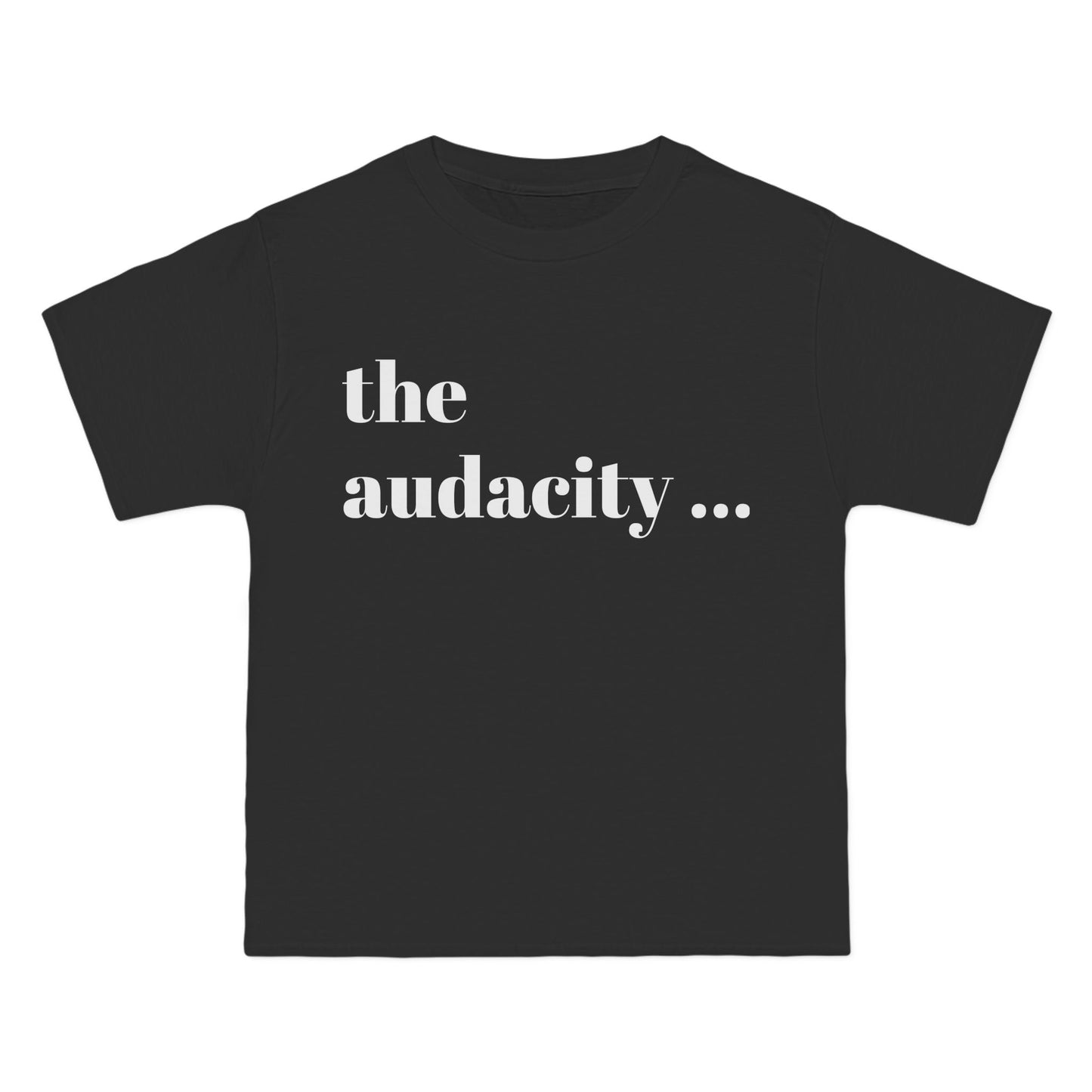 The Audacity... T-shirt