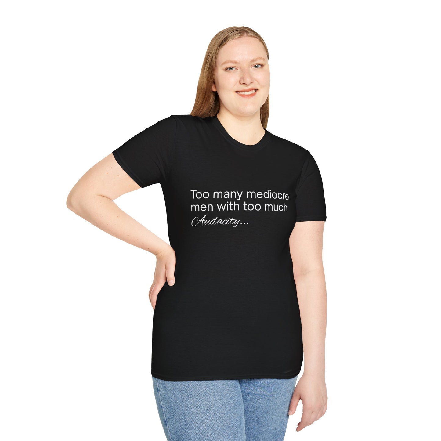 'Too many mediocre men with too much Audacity' - T-shirt