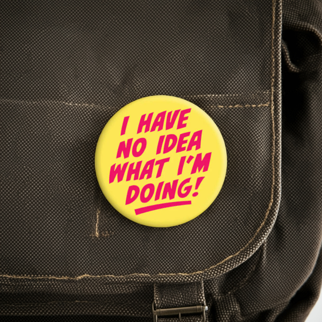 I Have No Idea What I'm Doing Badge