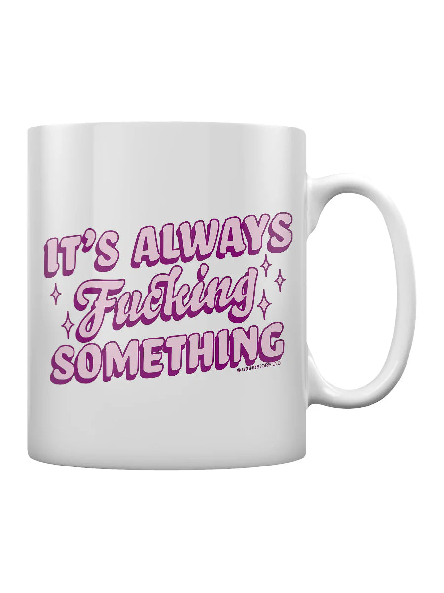 It's Always F$%king Something Mug - Sweet Cokie