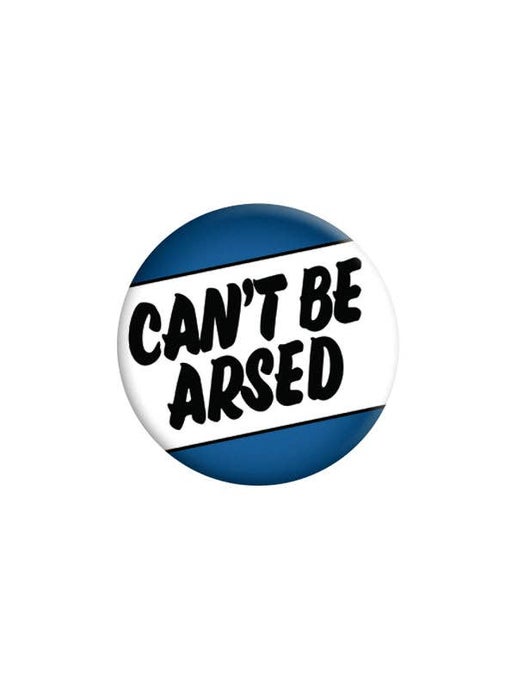 Can't Be Arsed Badge - Sweet Cokie 