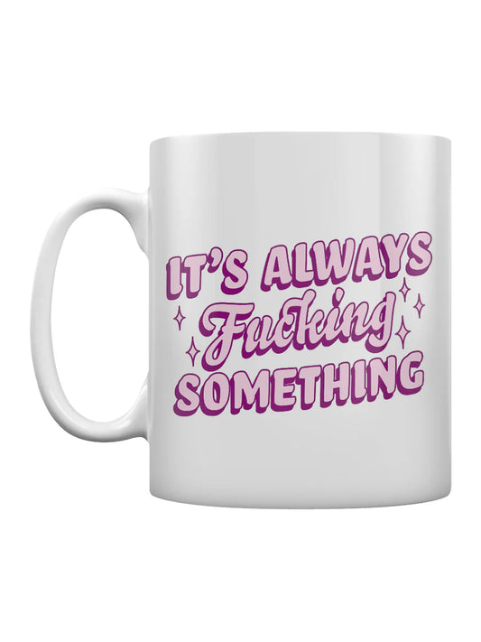 It's Always F$%king Something Mug - Sweet Cokie 