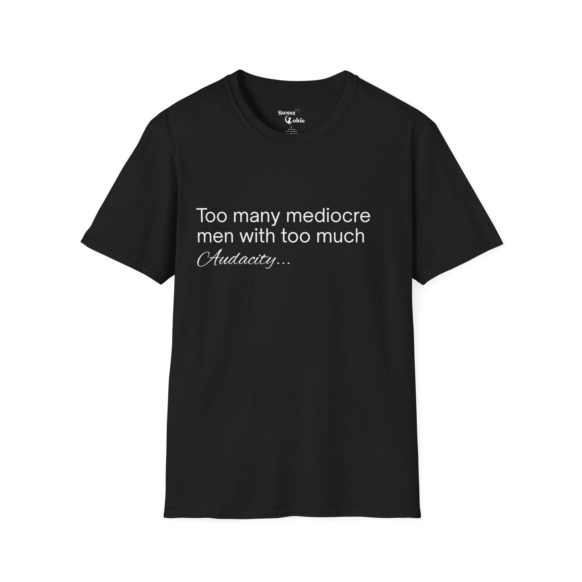 'Too many mediocre men with too much Audacity' - T-shirt - Sweet Cokie 