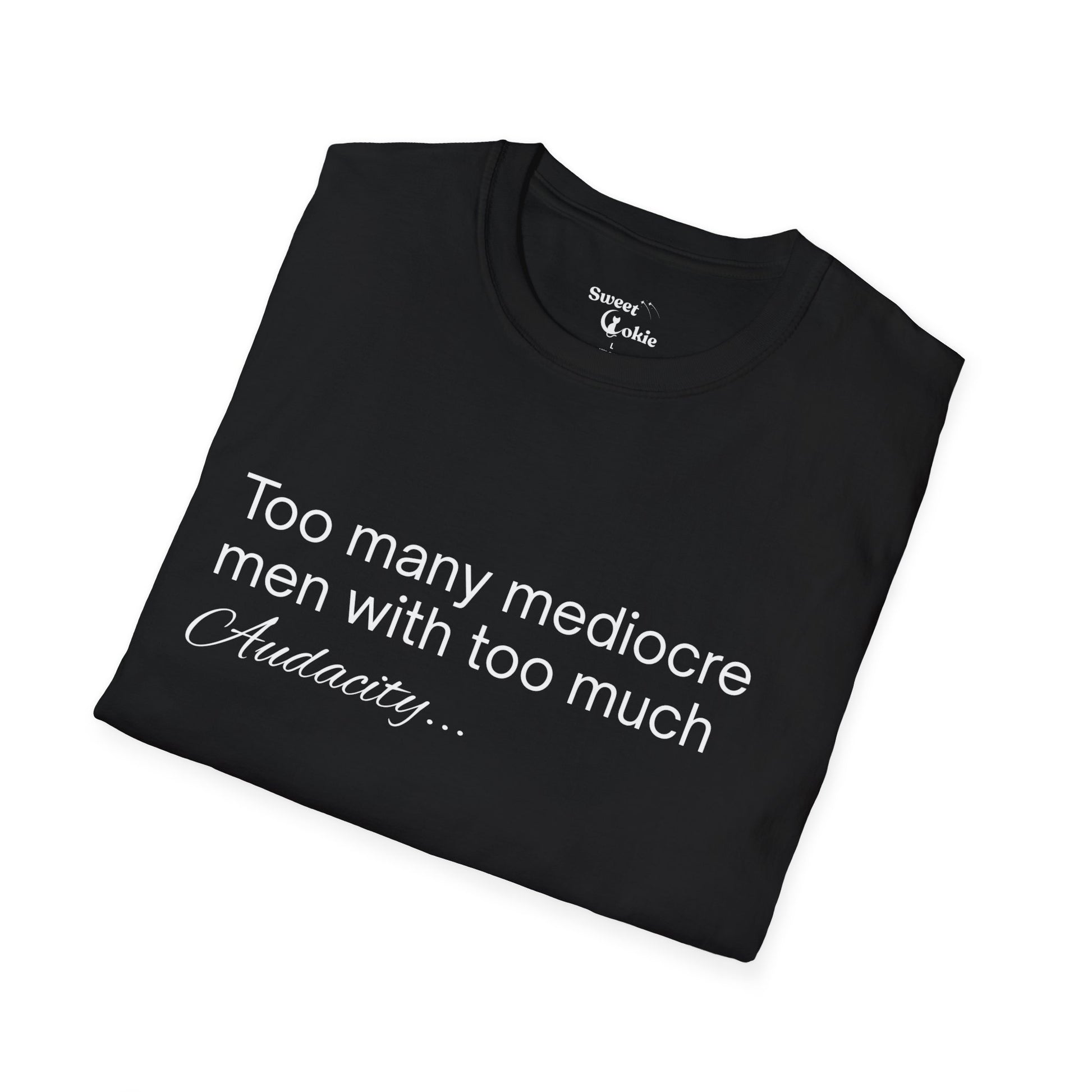 'Too many mediocre men with too much Audacity' - T-shirt - Sweet Cokie 