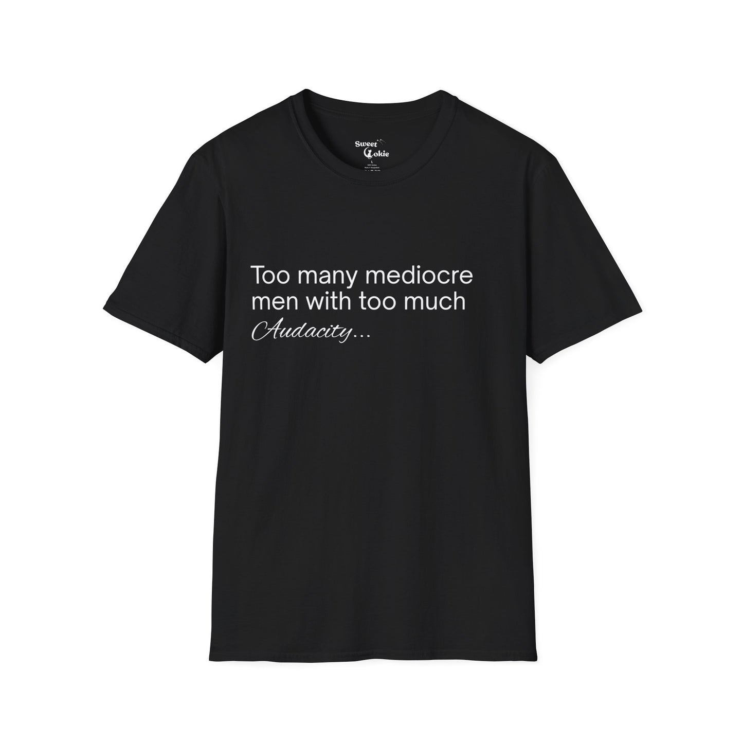 'Too many mediocre men with too much Audacity' - T-shirt - Sweet Cokie 