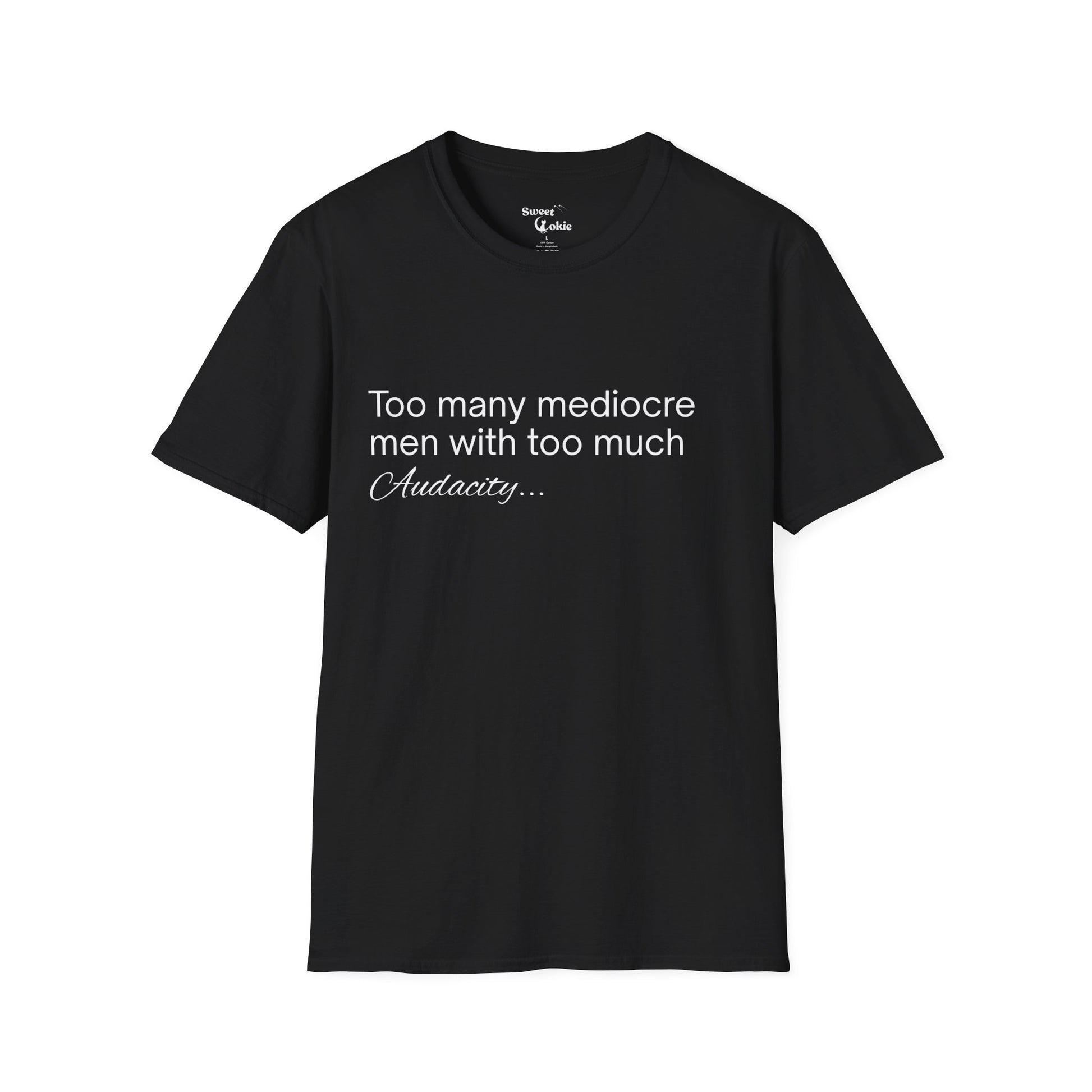 'Too many mediocre men with too much Audacity' - T-shirt - Sweet Cokie 